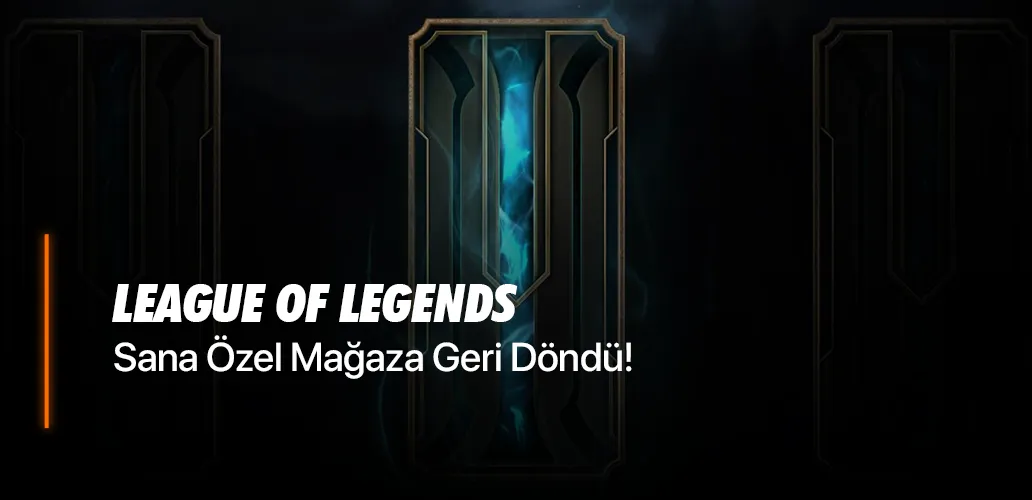 League of Legends Sana Özel Mağaza Geri Döndü!